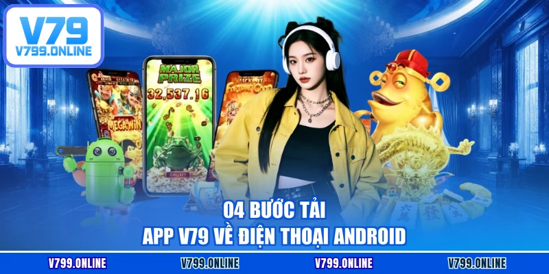 04 bước tải app V79 về điện thoại Android