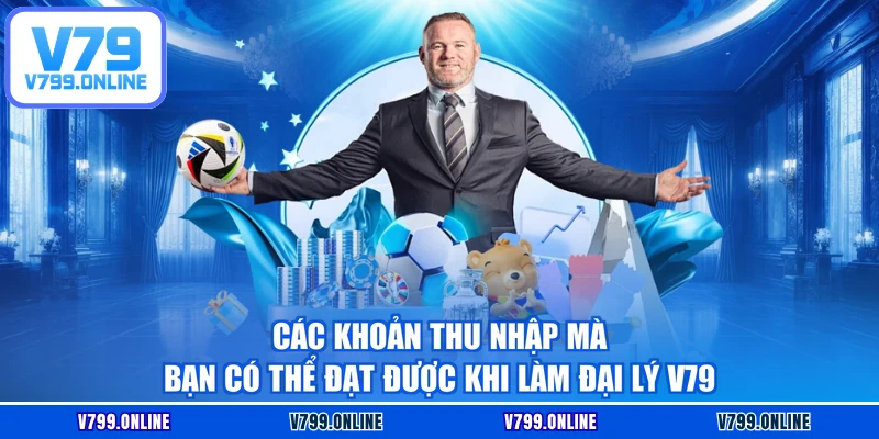 Các khoản thu nhập mà bạn có thể đạt được khi làm đại lý V79