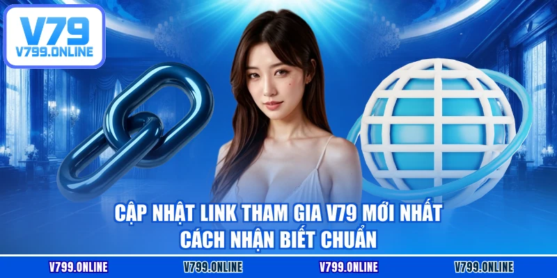 Cập nhật link tham gia V79 mới nhất