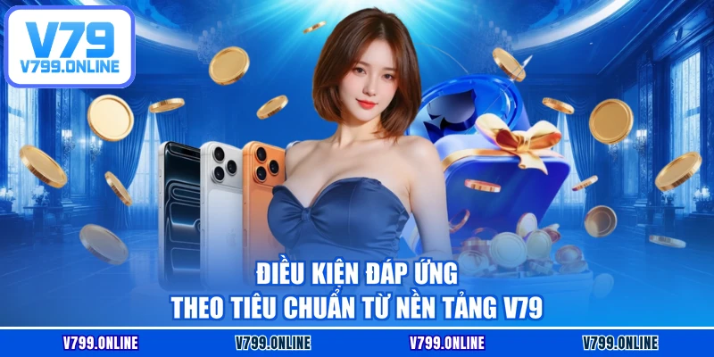 Điều kiện đáp ứng theo tiêu chuẩn từ nền tảng V79