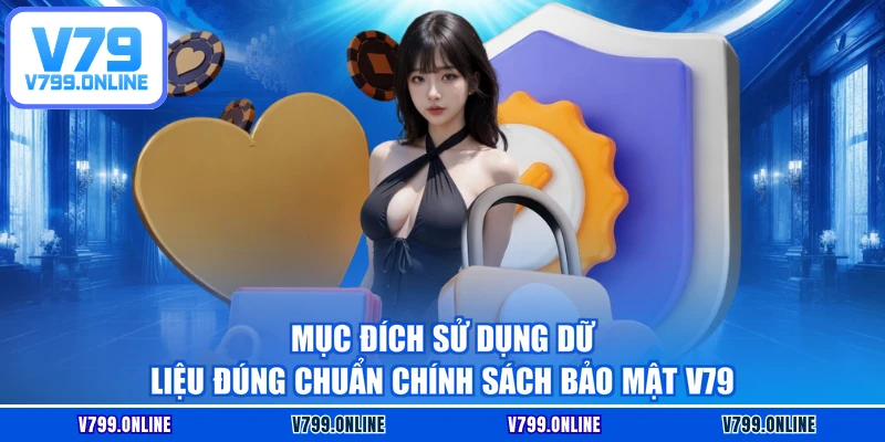 Mục đích sử dụng dữ liệu đúng chuẩn chính sách bảo mật V79