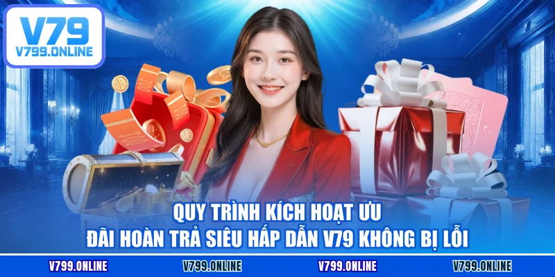 Quy trình kích hoạt ưu đãi hoàn trả siêu hấp dẫn V79 không bị lỗi