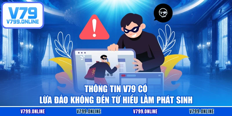 Thông tin V79 có lừa đảo không đến từ hiểu lầm phát sinh
